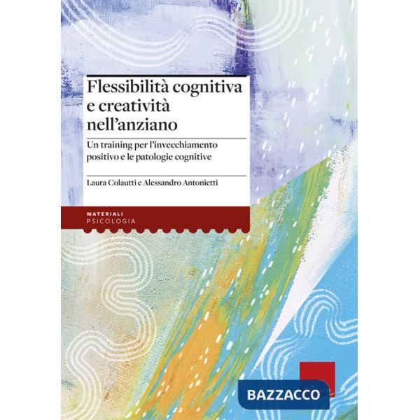 Flessibilità cognitiva e creatività negli anziani. Un training per l'invecchiamento positivo e le patologie cognitive