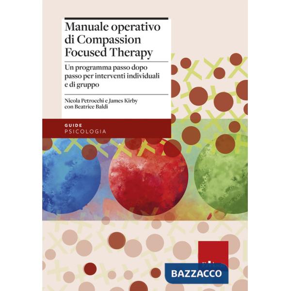 Manuale operativo di Compassion Focused Therapy. Un programma passo dopo passo per interventi individuali e di gruppo
