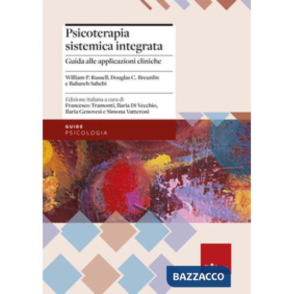 Psicoterapia sistemica integrata. Guida all'applicazione pratica con singoli, coppie e famiglie