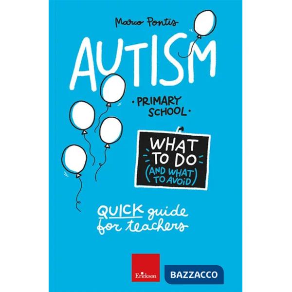 Autism. What to do and what to avoid. Primary school. Quick guide for teachers. Con Contenuto digitale per accesso online