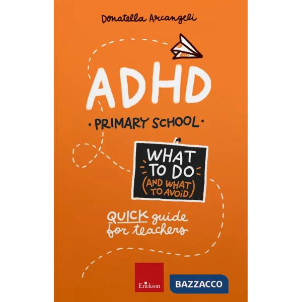 ADHD. What to do (and what to avoid). Primary school. Quick guide for teachers. Con Contenuto digitale per accesso online