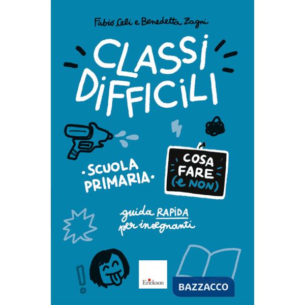 Classi difficili. Cosa fare (e non). Scuola primaria. Guida pratica per insegnanti