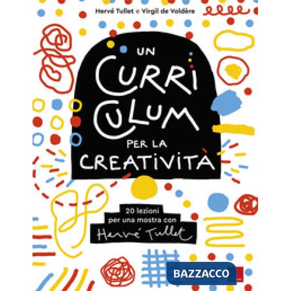Curriculum per la creatività. 20 lezioni per una mostra con Hervé Tullet (Un)