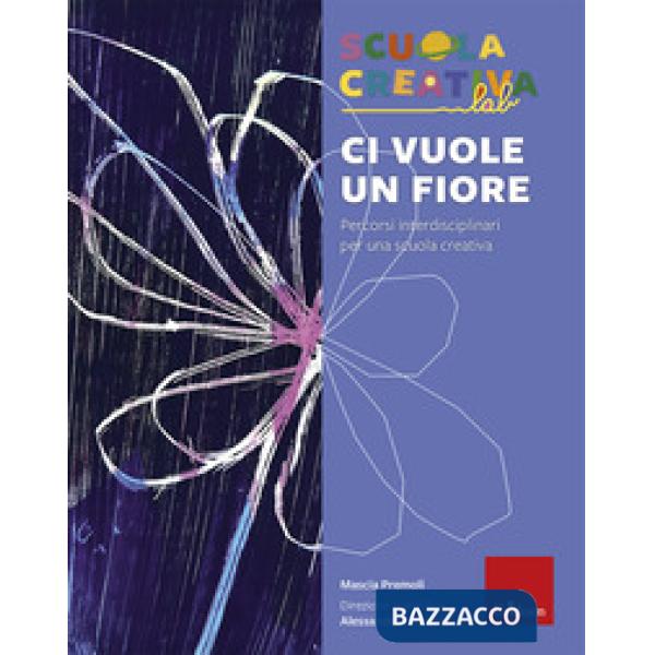 Ci vuole un fiore. Percorsi interdisciplinari per una scuola creativa
