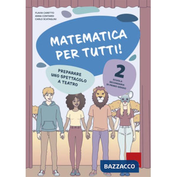 Matematica per tutti! Scuola secondaria di primo grado. Vol. 2: Preparare uno spettacolo a teatro