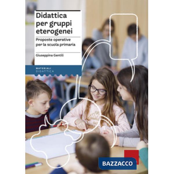 Didattica per gruppi eterogenei. Proposte operative per la scuola primaria