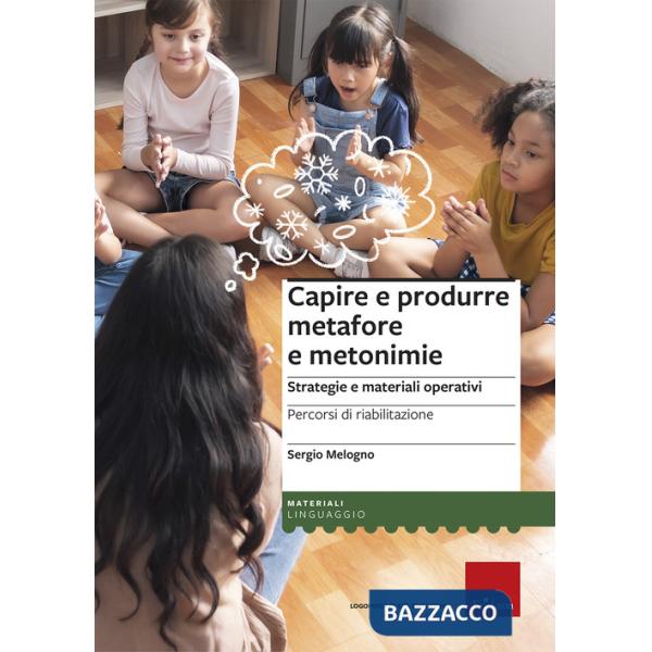 Capire e produrre metafore e metonimie. Strategie e materiali operativi. Percorsi di riabilitazione