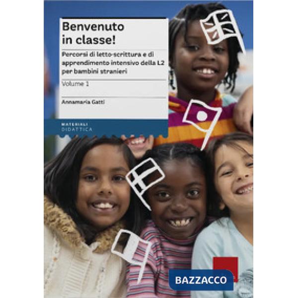 Benvenuto in classe! Nuova ediz.. Vol. 1: Percorsi di letto-scrittura e di apprendimento intensivo della L2 per bambini stranier