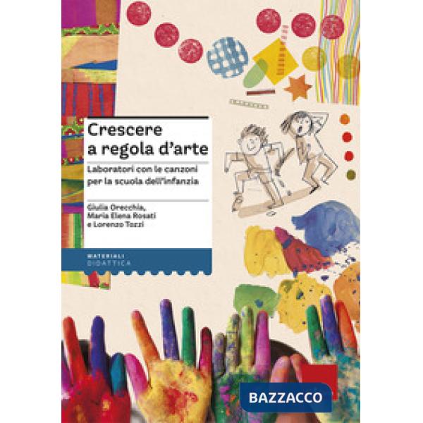 Crescere a regola d'arte. Laboratori con le canzoni per la scuola dell'infanzia
