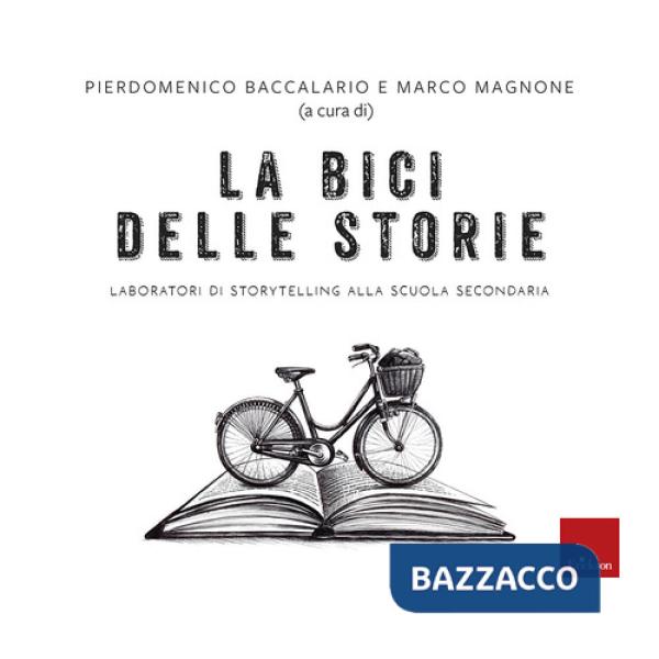 Bici delle storie. Laboratori di storytelling alla scuola secondaria (La)