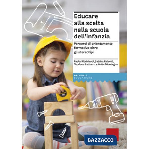 Educare alla scelta nella scuola dell'infanzia. Percorsi di orientamento formativo oltre gli stereotipi