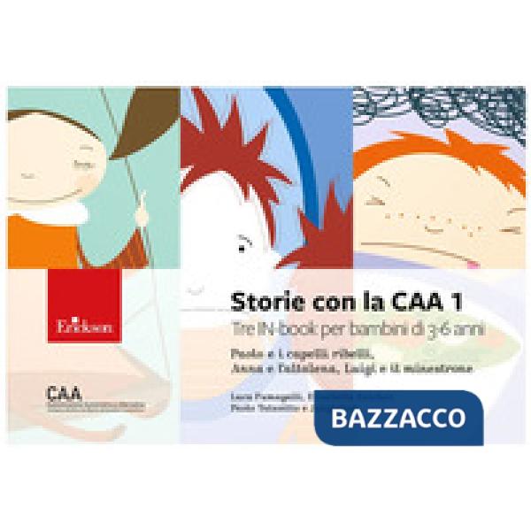 Storie con la CAA 1. Tre IN-book per bambini di 3-6 anni: Paolo e i capelli ribelli, Anna e l'altalena, Luigi e il minestrone. E
