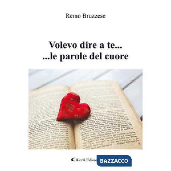 Volevo dire a te ... ... le parole del cuore