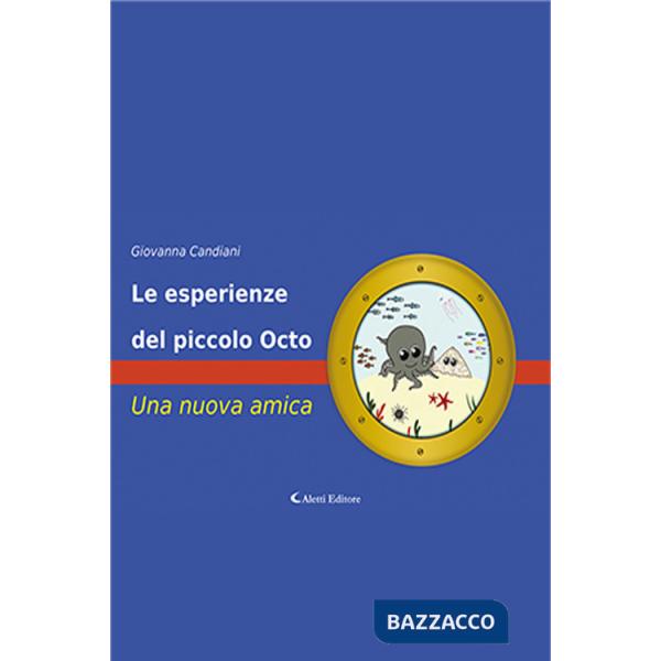 Esperienze del piccolo Octo. Una nuova amica. Ediz. a colori (Le)