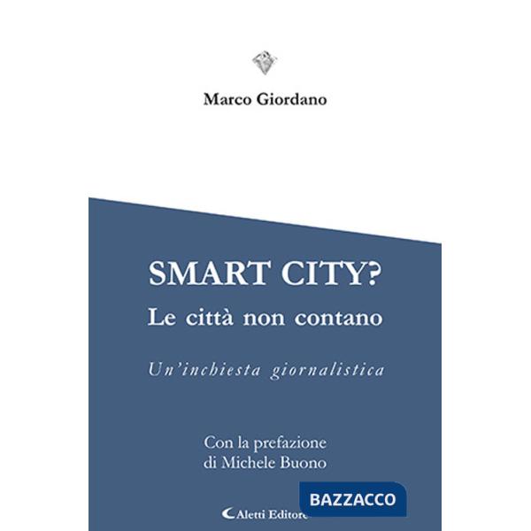 Smart city? Le cttà non contano. Un'inchiesta giornalistica