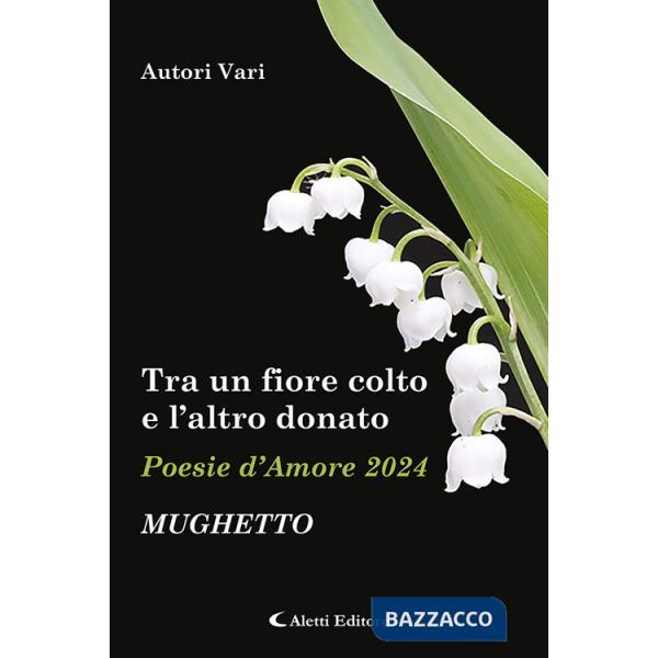 Tra un fiore colto e l'altro donato. Mughetto. Poesie d'amore