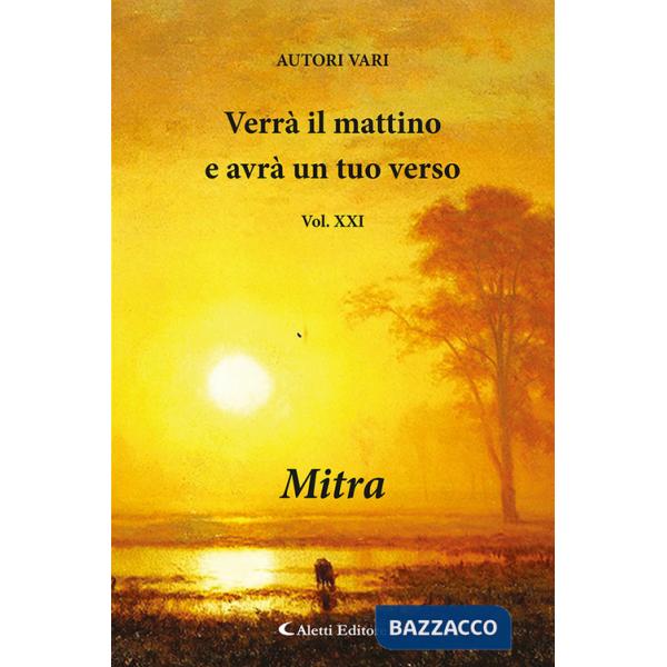 Verrà il mattino e avrà un tuo verso. Vol. 21: Mitra