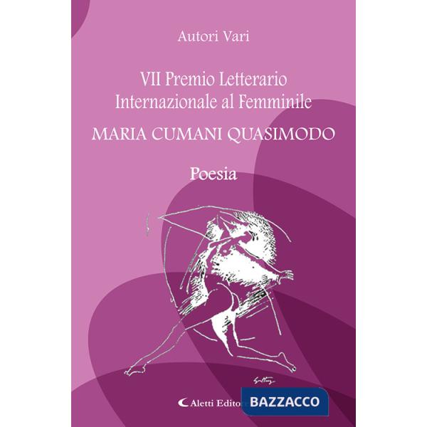 7° Premio Letterario Internazionale al Femminile Maria Cumani Quasimodo. Poesia