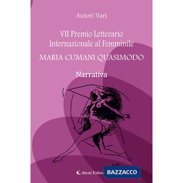 7° Premio Letterario Internazionale al Femminile Maria Cumani Quasimodo. Narrativa