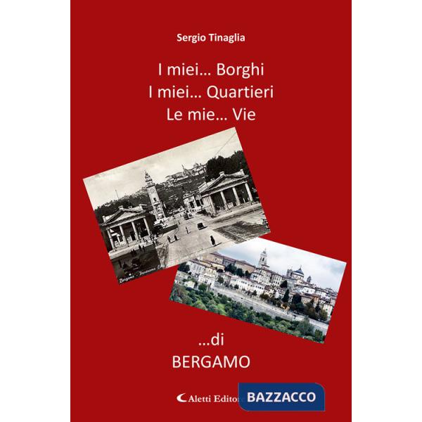 Miei... borghi. I miei... quartieri. Le mie... vie ...di Bergamo (I)