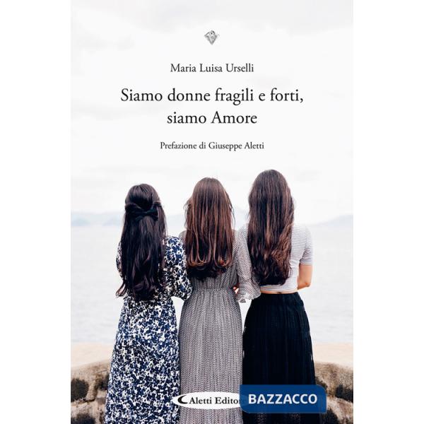 Siamo donne fragili e forti, siamo Amore