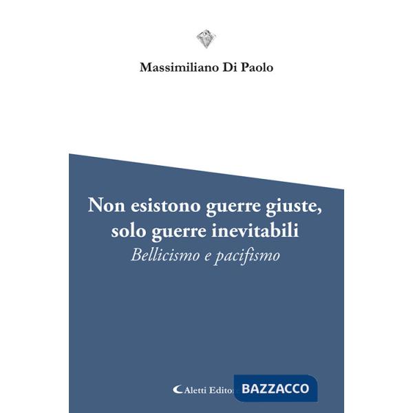 Non esistono guerre giuste, solo guerre inevitabili. Bellicismo e pacifismo