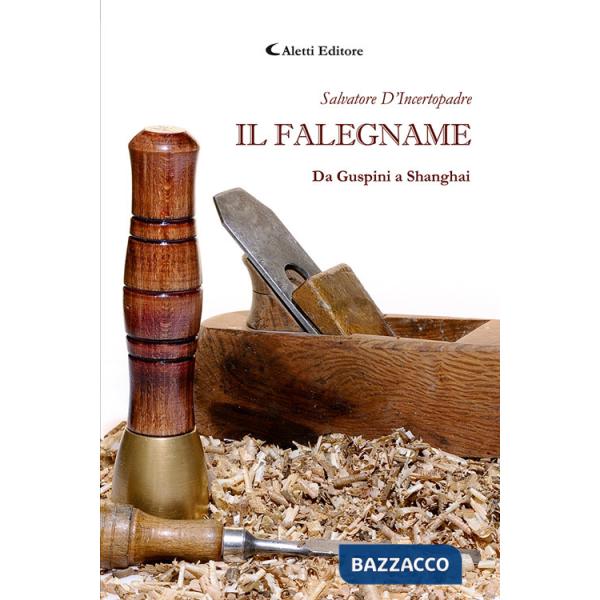 Falegname. Da Guspini a Shanghai (Il)
