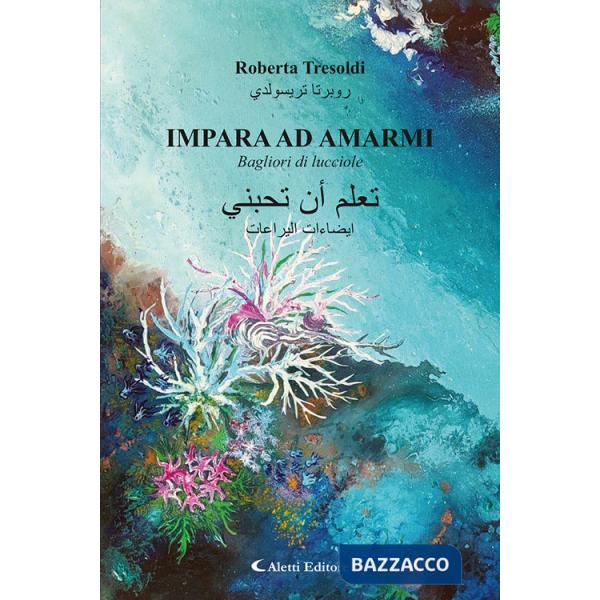 Impara ad amarmi. Bagliori di lucciole. Ediz. italiana e araba