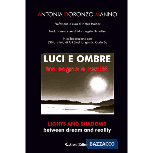 Luci e ombre tra sogno e realtà-Lights and shadows between dream and reality. Ediz. bilingue