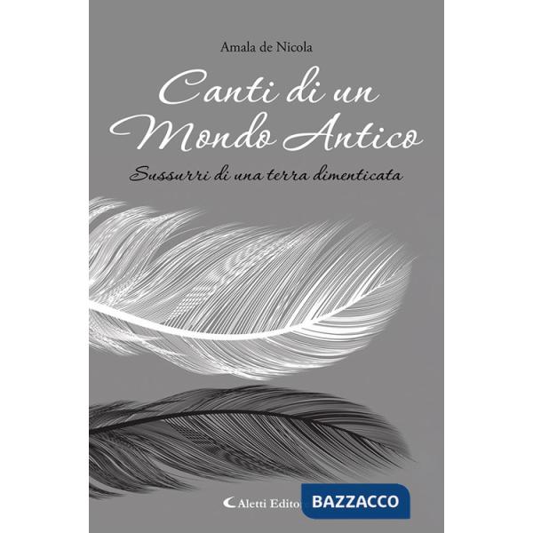 Canti di un mondo antico. Sussurri di una terra dimenticata