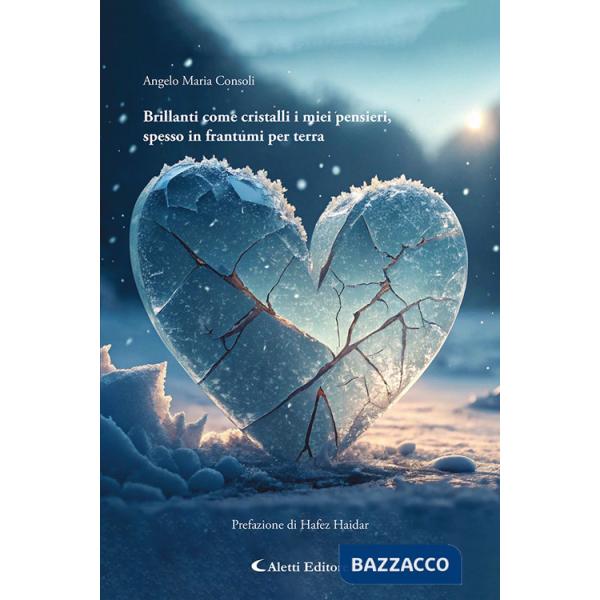 Brillanti come cristalli i miei pensieri, spesso in frantumi per terra