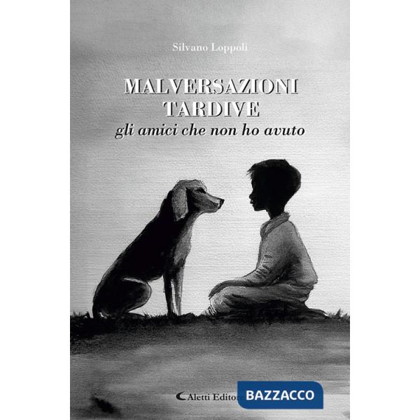 Malversazioni tardive. Gli amici che non ho avuto