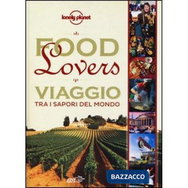 Food lovers. Viaggio tra i sapori del mondo