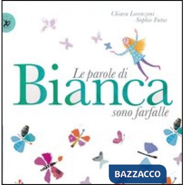 Parole di Bianca sono farfalle. Ediz. illustrata (Le)