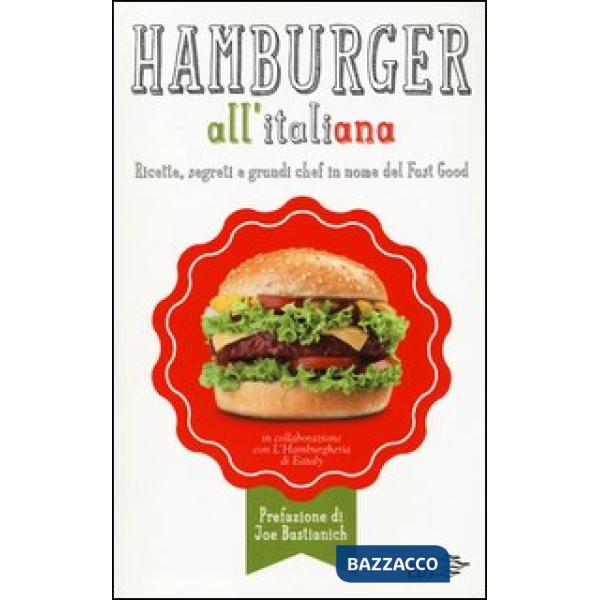 Hamburger all'italiana. Ricette, segreti e grandi chef in nome del Fast Food