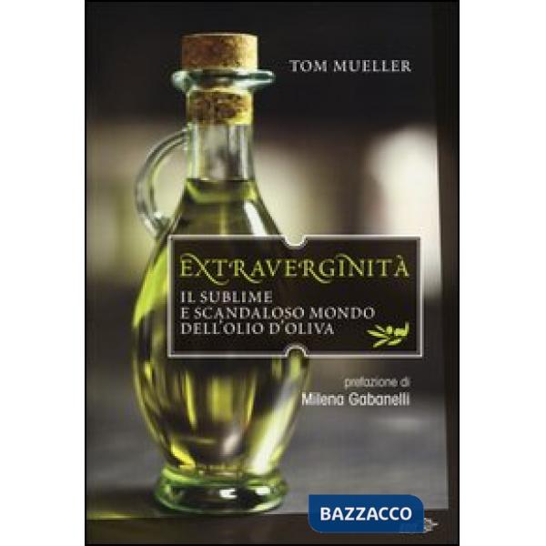 Extraverginità. Il sublime e scandaloso mondo dell'olio d'oliva