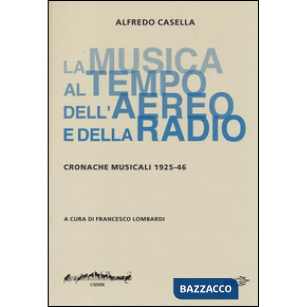 Musica al tempo dell'aereo e della radio. Cronache musicali (1925-46) (La)