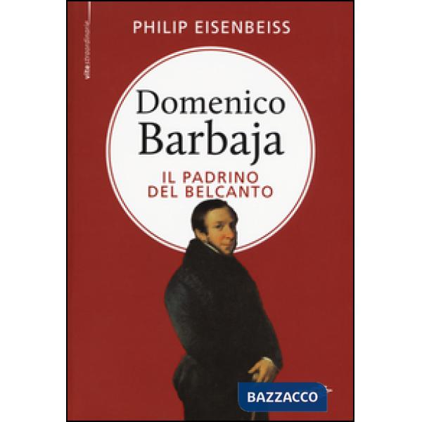 Domenico Barbaja. Il padrino del belcanto
