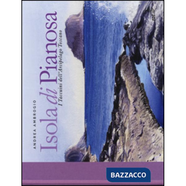 Isola di Pianosa. I taccuini dell'arcipelago toscano