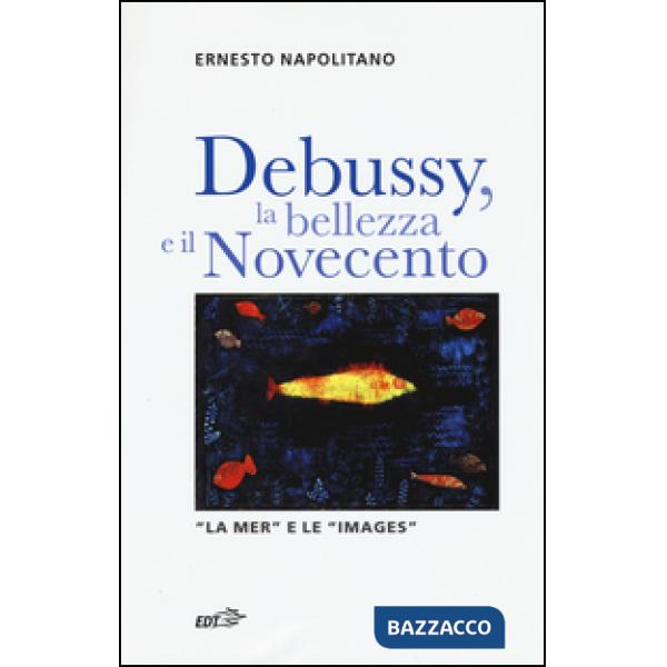 Debussy, la bellezza e il Novecento. «La Mer» e le «Images»