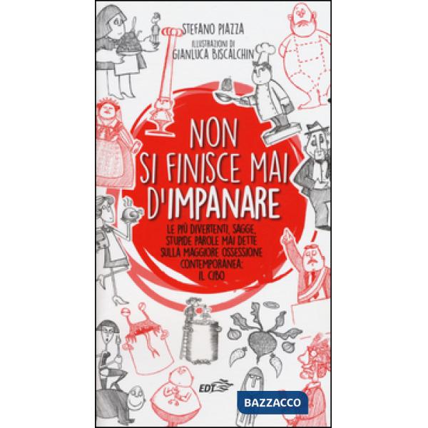 Non si finisce mai d'impanare. Le più divertenti, sagge, stupide parole mai dette sulla maggiore ossessione contemporanea: il ci
