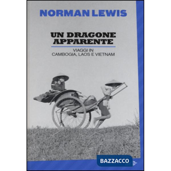 Dragone apparente. Viaggi in Cambogia, Laos e Vietnam (Un)
