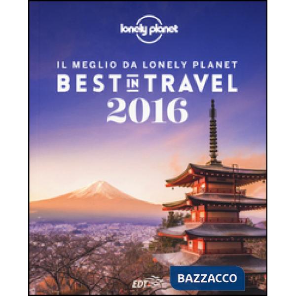 Best in travel 2016. Il meglio da Lonely Planet. Ediz. illustrata