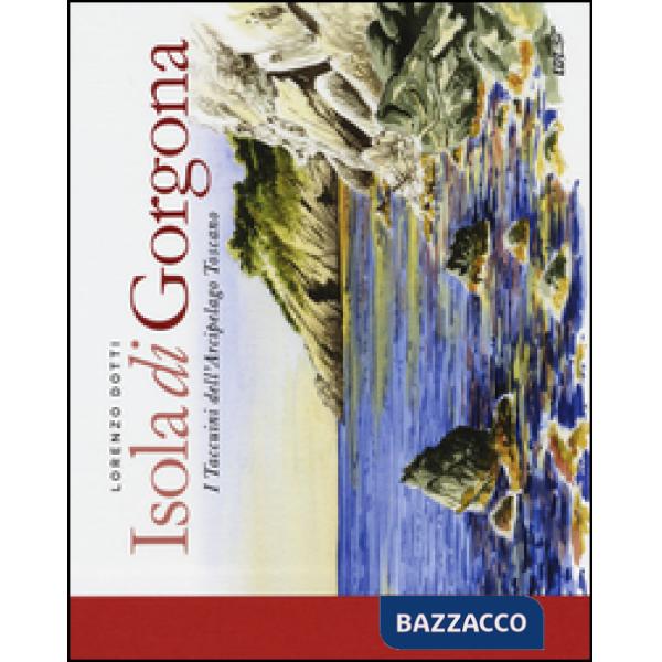 Isola di Gorgona. I taccuini dell'arcipelago toscano