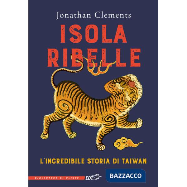 Isola ribelle. L'incredibile storia di Taiwan