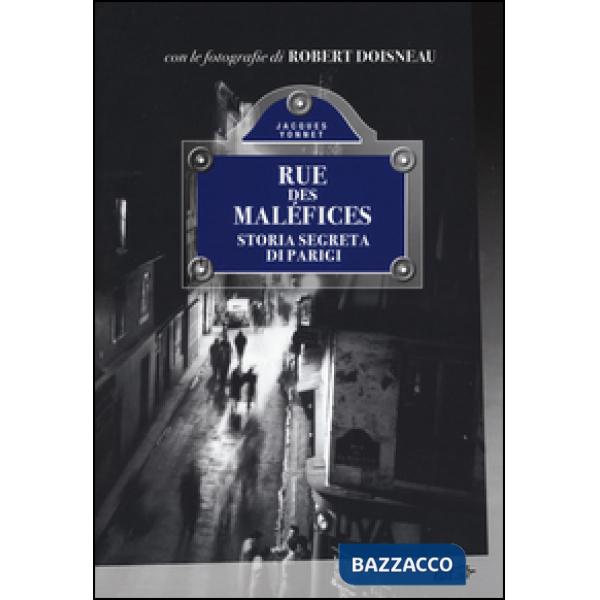 Rue des Maléfices. Storia segreta di Parigi