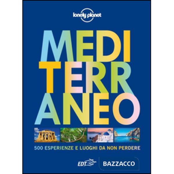 Mediterraneo. 500 esperienze e luoghi da non perdere. Ediz. illustrata