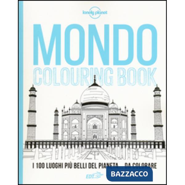 Mondo colouring book. I 100 luoghi più belli del pianeta... da colorare