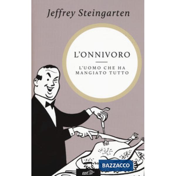 Onnivoro. L'uomo che ha mangiato tutto (L')