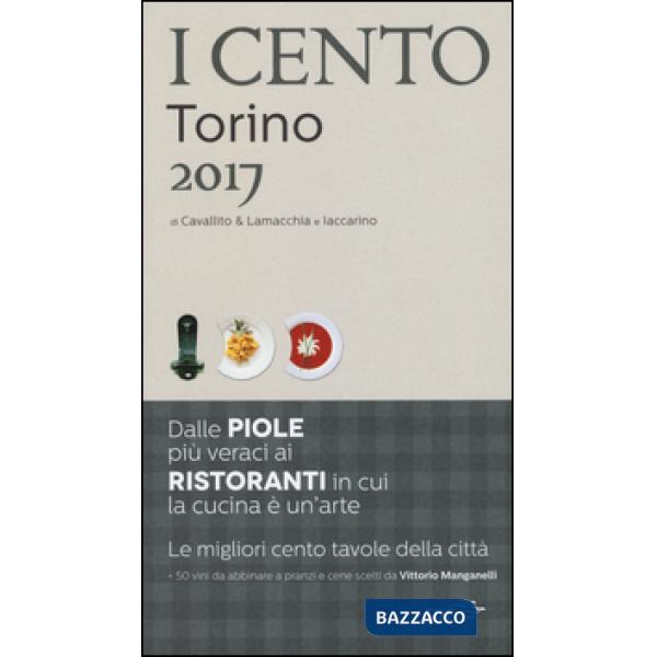 Cento di Torino 2017. I 50 migliori ristoranti e le 50 migliori piole (I)